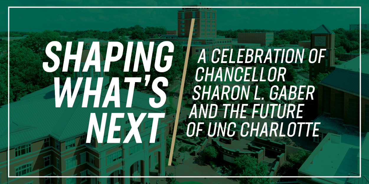 A Celebration of Chancellor Sharon L. Gaber and the Future of UNC Charlotte