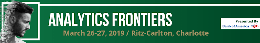 Analytics Frontiers - March 26-27, 2019 - Ritz-Carlton, Charlotte Presented by Bank of America