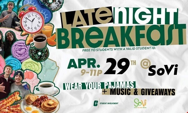 Late Night Breakfast. Free to students with a valid student ID. April 29th from 9 to 11 p.m. at SoVi. Wear your pajamas + music and giveaways