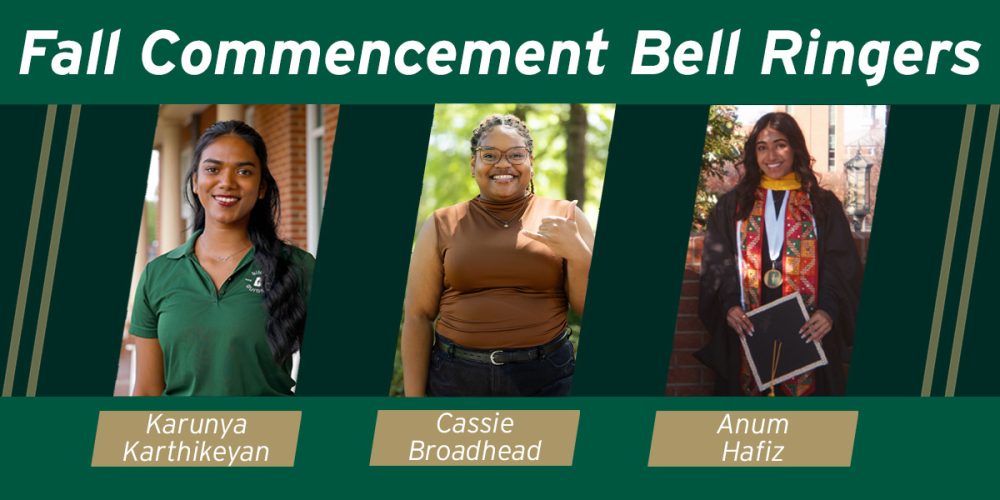 Fall commencement bell ringers Karunya Karthikeyan, Cassietta “Cassie” Broadhead and Anum Hafiz
