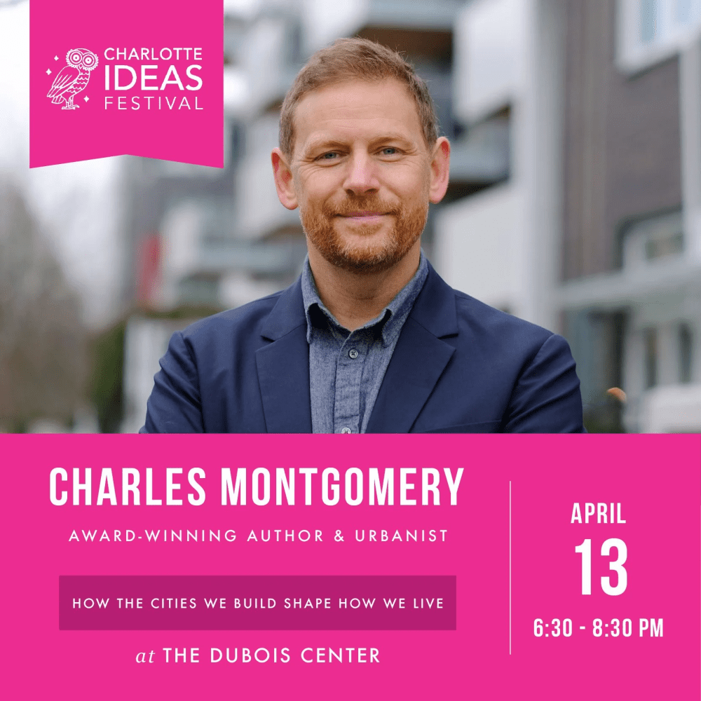 Promotional graphic for the Charlotte Ideas Festival featuring Charles Montgomery, with event details including April 13, 6:30–8:30 p.m. at The Dubois Center.